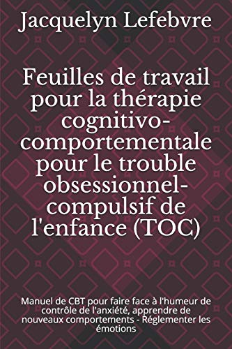Feuilles de travail pour la thérapie cognitivo-comportementale pour le trouble obsessionnel-compulsif de l'enfance (TOC)