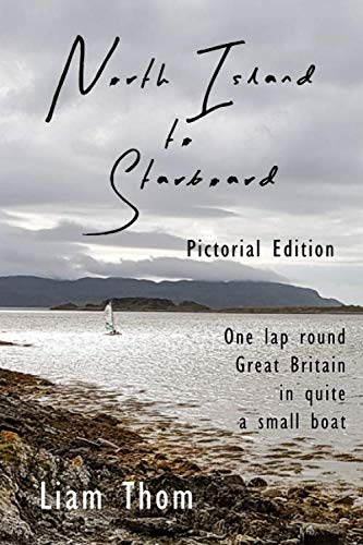The North Island to Starboard: One lap round Great Britain in quite a small boat. Pictorial edition.