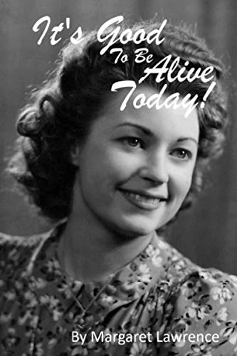 It's Good To Be Alive Today: By Margaret Lawrence