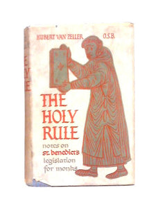 The Holy Rule: Notes on St. Benedict's Legislation for Monks 