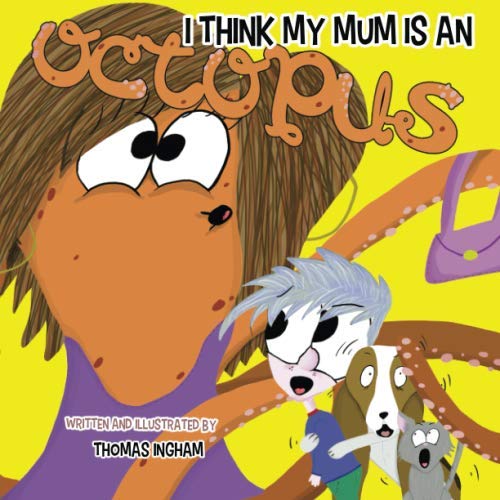 I Think My Mum Is An Octopus