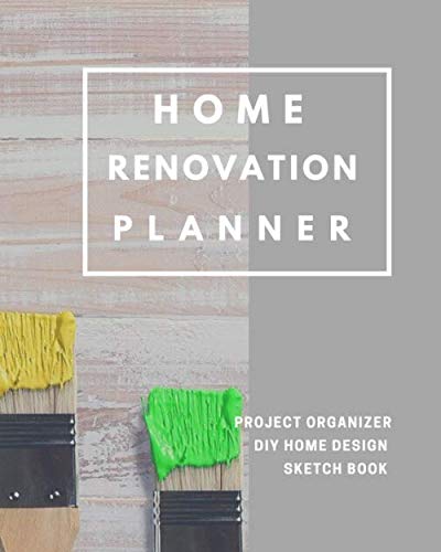 Home Renovation Planner: Log book, Sketchpad, Checklist, and Project Organizer for Remodeling and Home Improvement Progress by Room 8x10 in