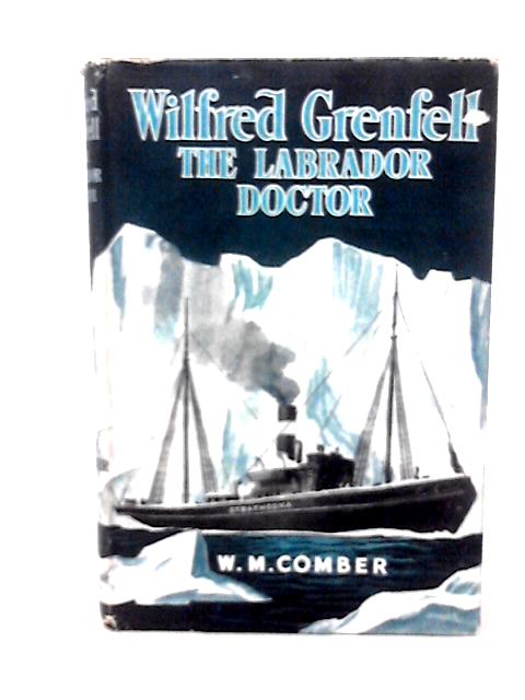 Wilfred Grenfell the Labrador Doctor