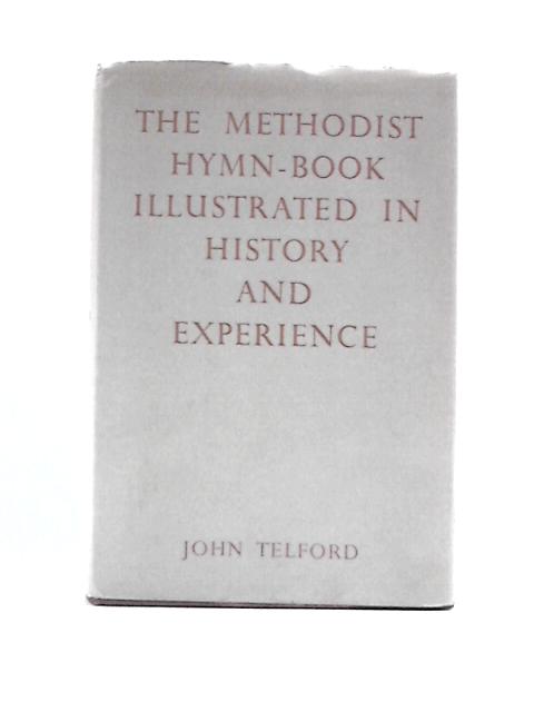 The Methodist Hymn-book Illustrated in History and Experience | Old ...