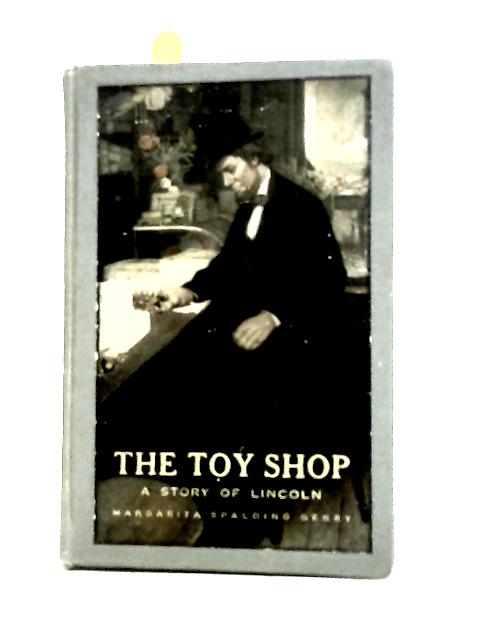 The Toy Shop. A Romantic Story of Lincoln the Man.