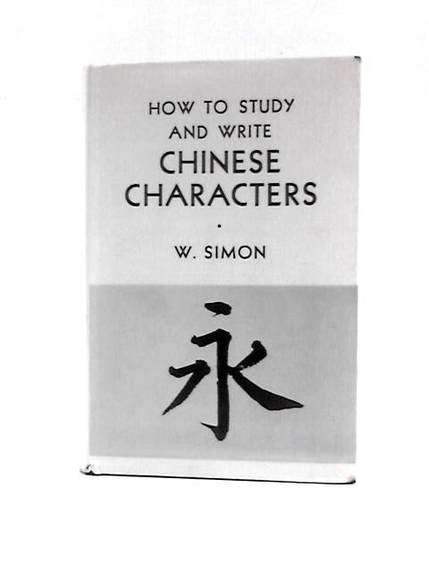 How To Study And Write Chinese Characters. Chinese Radicals And Phonetics, With An Analysis Of The 1200 Chinese Basic Characters . Second Revised Edition, Etc