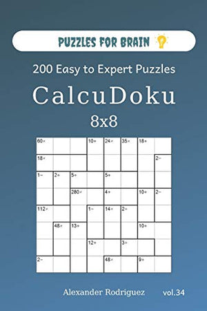 Puzzles for Brain - CalcuDoku 200 Easy to Expert Puzzles 8x8 (volume 34)