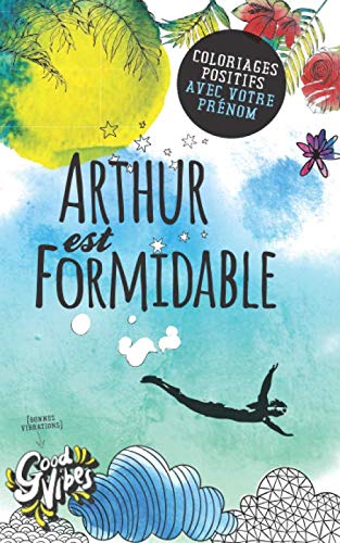 Arthur est formidable: Coloriages positifs avec votre prénom (French Edition)