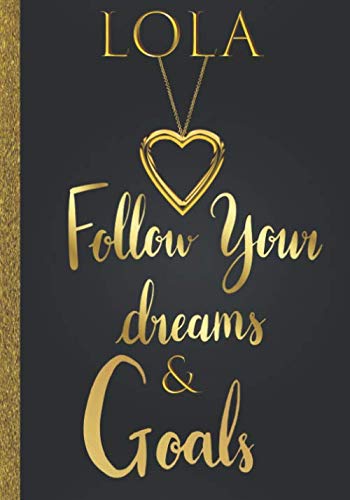 Lola Follow Your Dreams & Goals: Personalized Name Journal for Women & Girls Named Lola Gift Idea|Cute Dreams Tracker & Life Goals Setting Planner Inspirational Notebook