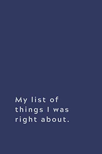 My list of things I was right about.: Lined notebook