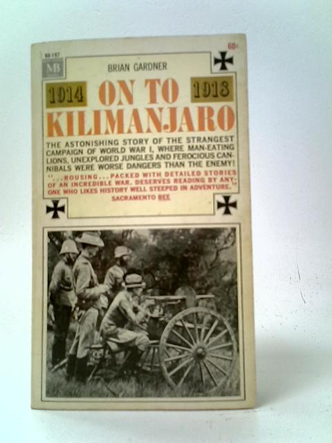 On to Kilimanjaro: the Bizarre Story of the First World War in East Africa