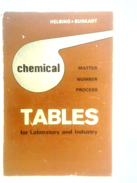 Chemical Tables for Laboratory and Industry: Matter- Number- Process