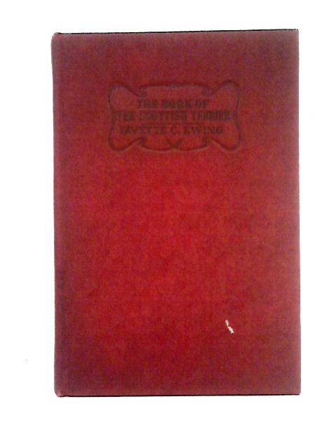 The Book of the Scottish Terrier;: With Chapters Applicable to the Hygienic Care, Rearing, and Treatment of All Dogs;