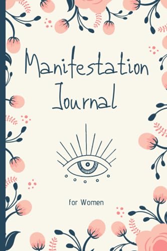 Manifestation Journal for Women : Law of Attraction Techniques and Tools to Get What You Want in Life Writing Exercise Journal and Workbook to Manifest Your Desires