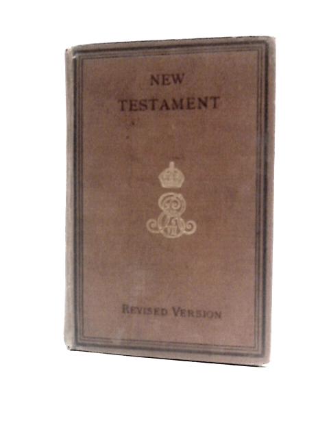 The New Testament of Our Lord and Saviour Jesus Christ Translated Out of the the Greek: Being the Version Set Forth A.D. 1611 Compared With the Most Ancient Authorities and Revised A.D. 1881