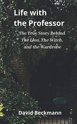 Life with the Professor: The True Story Behind The Lion, The Witch, and the Wardrobe