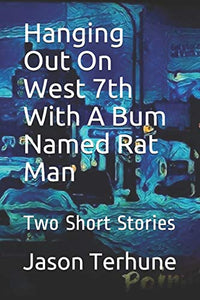 Hanging Out On West 7th With A Bum Named Rat Man 