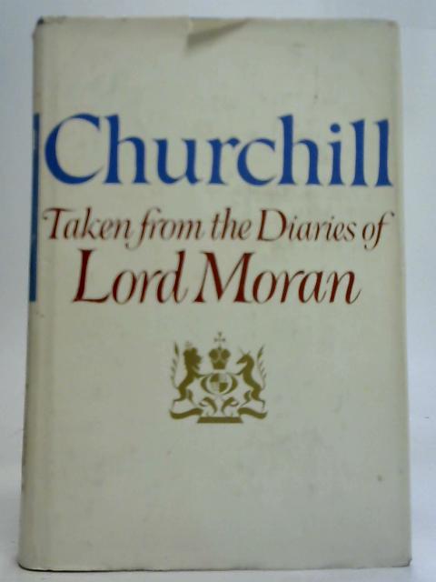 Winston Churchill Taken from The Diaries of Lord Moran