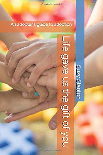 Life gave us the gift of you: An adopter's guide to adoption