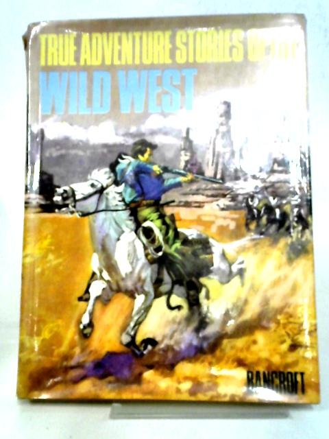 True Adventure Stories of the Wild West