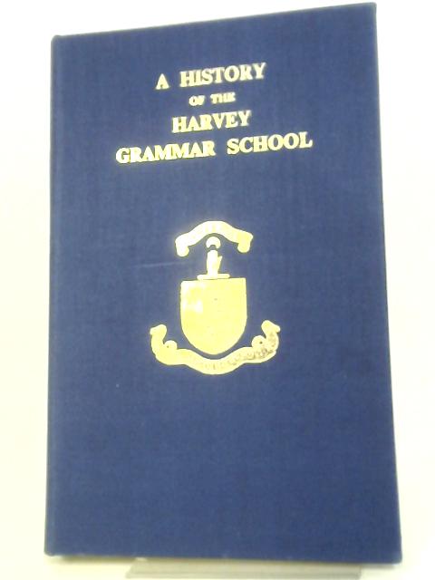 A History of the Harvey Grammar School