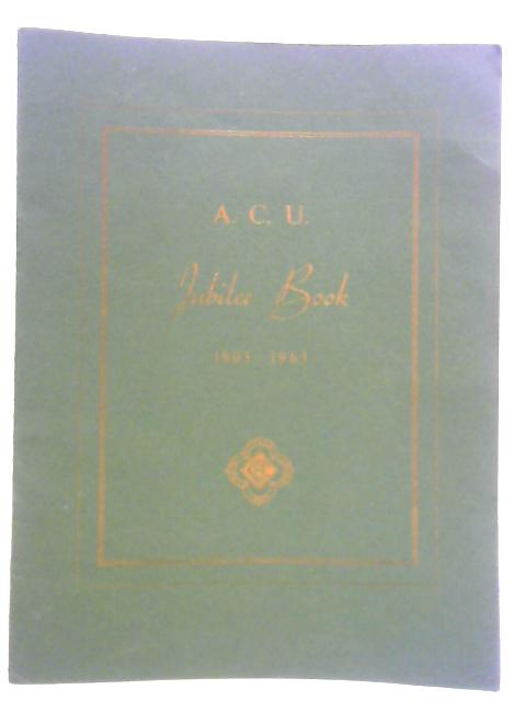 A.C.U. Jubilee Book 1903 - 1963