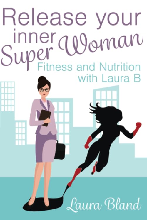 Release Your Inner Super Woman: Fitness and Nutrition with Laura B