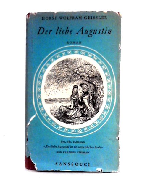Der Liebe Augustin: D. Geschichte E. Leichten Lebens.