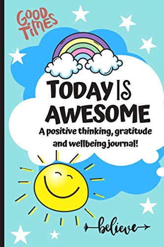 Today Is Awesome - A Positive Thinking, Gratitude And Wellbeing Journal For Kids
