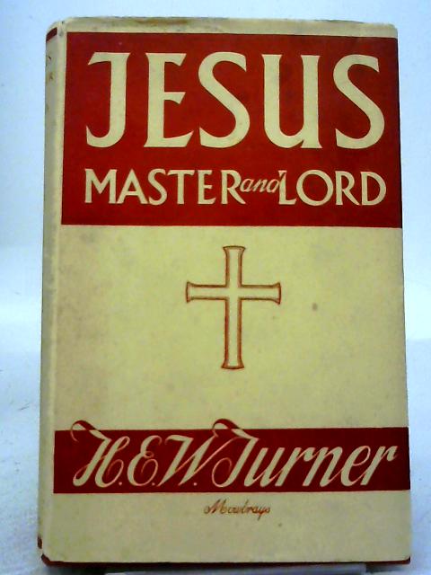 Jesus Master and Lord - A Study in the Historical Truth of the Gospels