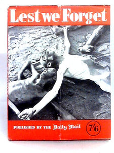 Lest We Forget: The Horrors of Nazi Concentration Camps Revealed for All Time in the Most Terrible Photographs Ever Published. 