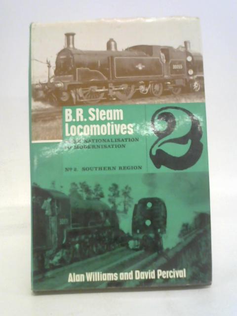 B.R Steam Locomotives from Nationalisation to Modernisation a Complete List of All Steam Lcomotives Owned and Operated By British Railways Since Nationalisation Part 2 Ex -SR Locxomotives 1-2699,C1-40