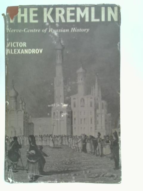 The Kremlin: Nerve-Centre of Russian History