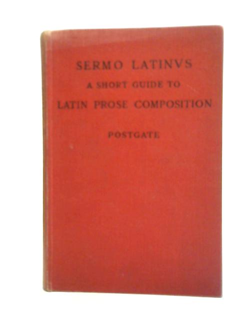 Sermo Latinvs A Short Guide to Latin Prose Composition