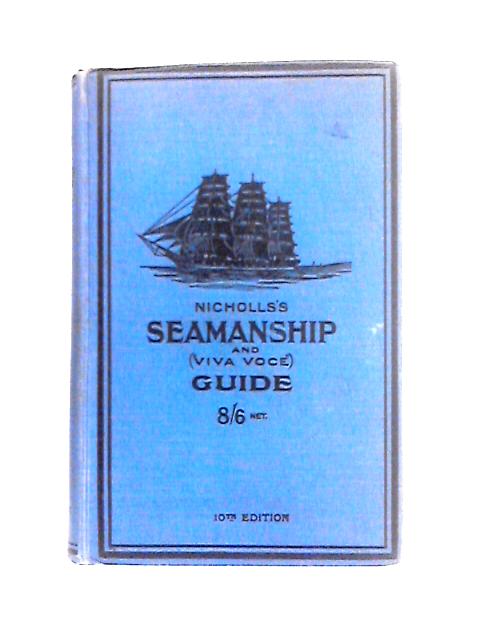 Nicholls's Seamanship and Viva Voce Guide: for the Use of Apprentices, Junior Officers, and All Classes of Young Seamen