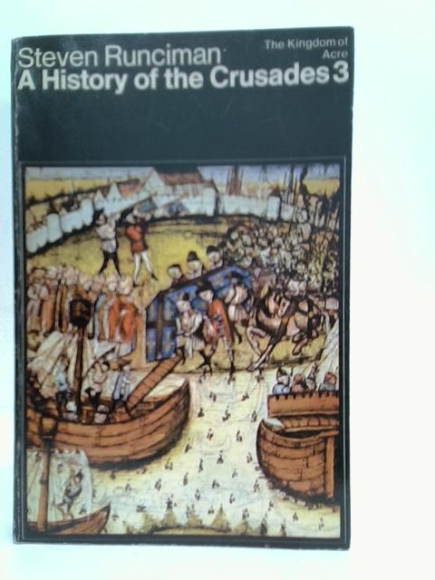A History of the Crusades, Volume III: The Kingdom of Acre and the Later Crusades