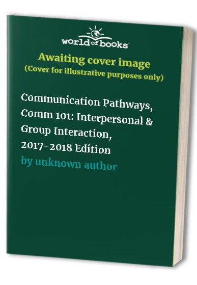 Communication Pathways, Comm 101: Interpersonal & Group Interaction, 2017-2018 Edition