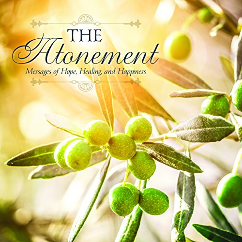 The Atonement Messages of Hope, Healing, and Happiness