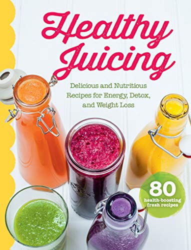 Healthy Juicing: Delicious and Nutritious Recipes for Energy, Detox, and Weight Loss