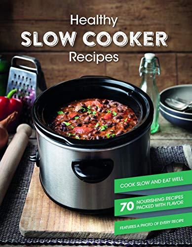 Healthy Slow Cooker Recipes: Cook Slow and Eat Well with 70 Nourishing Recipes Packed wih Flavor