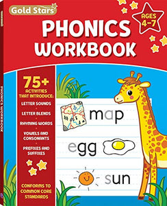 Phonics Workbook for Ages  with  Activities Letter Sounds Letter Blends Rhyming Words Vowels and Consonants Prefixes and Suffixes Conforms to Common Core Standards Gold Stars Series 