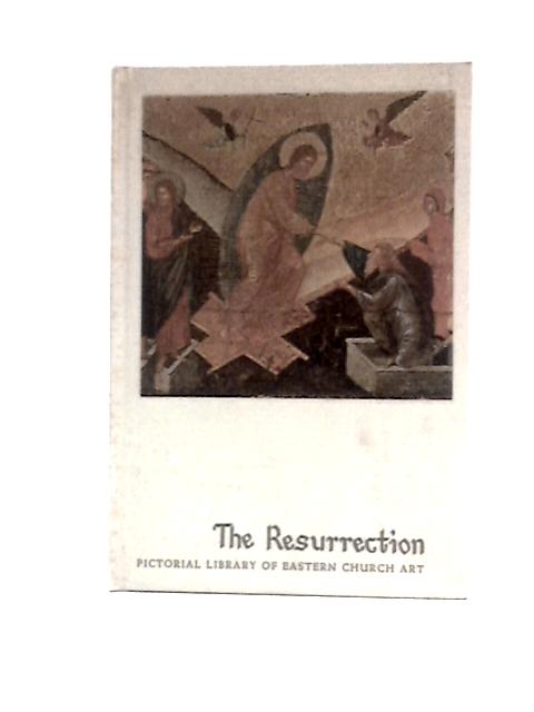The Resurrection ~ Pictorial Library of Eastern Church Art Vol. 16