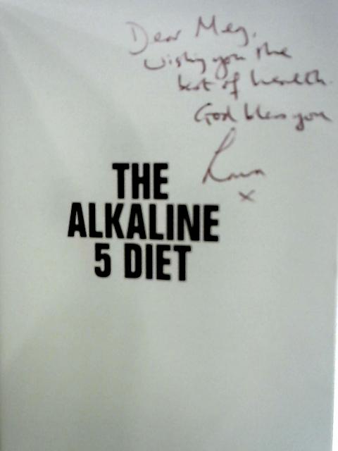 The Alkaline 5 Diet: Lose Weight, Heal Your Health Problems and Feel Amazing!