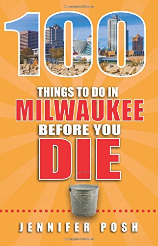 100 Things to Do in Milwaukee Before You Die