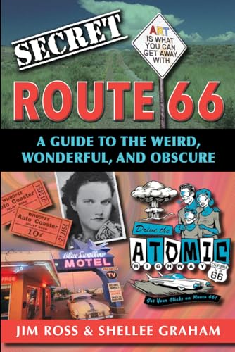 Secret Route 66: A Guide to the Weird, Wonderful, and Obscure