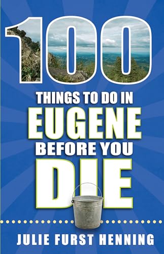 100 Things to Do in Eugene Before You Die