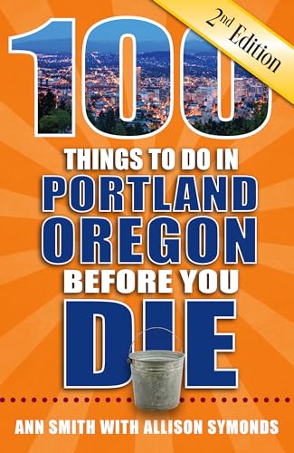 100 Things to Do in Portland, Oregon Before You Die, 2nd Edition