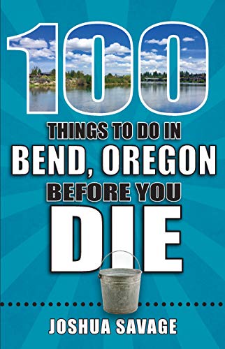 100 Things to Do in Bend, Oregon Before You Die