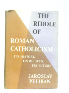 The Riddle of Roman Catholicism 