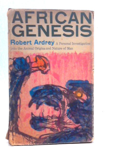 African Genesis: A Personal Investigation Into The Animal Origins And Nature Of Man